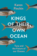 Kings of Their Own Ocean: Tuna and the Future of Our Oceans
