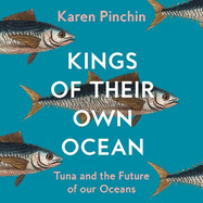 Kings of Their Own Ocean: Tuna and the Future of Our Oceans