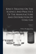 King's Treatise On The Science And Practice Of The Manufacture And Distribution Of Coal Gas; Volume 2