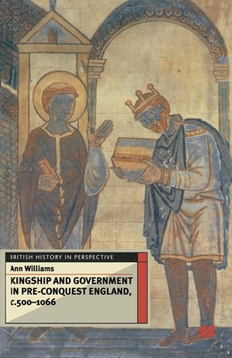 Kingship and Government in Pre-Conquest England C.500-1066 - Williams, Ann