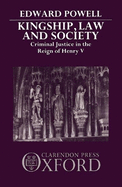 Kingship, Law and Society: Criminal Justice in the Reign of Henry V