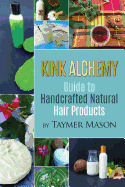 Kink Alchemy: Guide to Handcrafted Natural Hair Products
