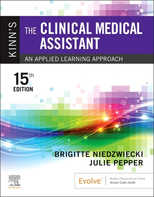 Kinn's the Clinical Medical Assistant: An Applied Learning Approach - Niedzwiecki, Brigitte, RN, Msn, and Pepper, Julie, Bs, CMA