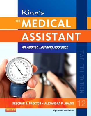 Kinn's the Medical Assistant: An Applied Learning Approach - Adams, Alexandra Patricia, CMA, Ma, and Proctor, Deborah B, Edd, RN, CMA