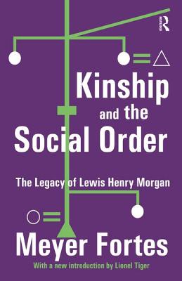 Kinship and the Social Order: The Legacy of Lewis Henry Morgan - Fortes, Meyer
