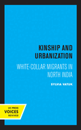 Kinship and Urbanization: White-Collar Migrants in North India