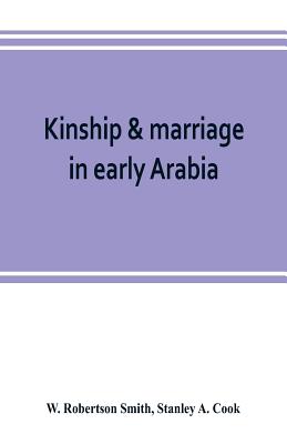 Kinship & marriage in early Arabia - Robertson Smith, W, and A Cook, Stanley