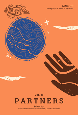 Kinship: Vol. 3 Partners: Belonging in a World of Relations - Van Horn, Gavin (Editor), and Wall Kimmerer, Robin (Editor), and Hausdoerffer, John (Editor)