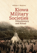 Kiowa Military Societies, 263: Ethnohistory and Ritual