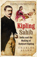 Kipling Sahib: India and the Making of Rudyard Kipling. Charles Allen