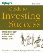 Kiplinger's Guide to Investing Success: Making Money Today in Stocks, Bonds, Mutual Funds, and Real Estate