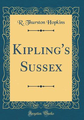 Kipling's Sussex (Classic Reprint) - Hopkins, R Thurston