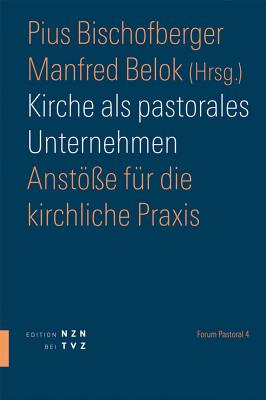 Kirche ALS Pastorales Unternehmen: Anstosse Fur Die Kirchliche Praxis - Belok, Manfred (Editor)