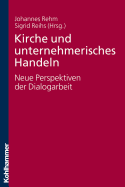 Kirche Und Unternehmerisches Handeln - Neue Perspektiven Der Dialogarbeit - Rehm, Johannes (Editor), and Reihs, Sigrid (Editor)