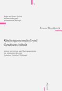 Kirchengemeinschaft Und Gewissensfreiheit: Studien Zur Kirchen- Und Theologiegeschichte Der Reformierten Schweiz: Ereignisse, Gestalten, Wirkungen