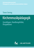 Kirchenmusikp?dagogik: Grundlagen, Handlungsfelder, Perspektiven