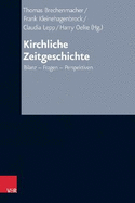 Kirchliche Zeitgeschichte: Bilanz - Fragen - Perspektiven