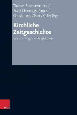 Kirchliche Zeitgeschichte: Bilanz - Fragen - Perspektiven - Kleinehagenbrock, Frank (Editor), and Lepp, Claudia (Editor), and Oelke, Harry (Editor)