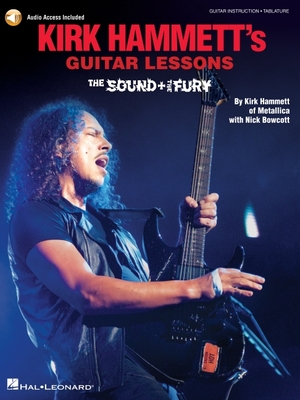 Kirk Hammett's Guitar Lessons: The Sound & the Fury - Bowcott, Nick, and Hammett, Kirk