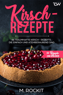 Kirsch - Rezepte,: 66 Traumhafte Kirsch-Rezepte. Die einfach und atemberaubend sind.