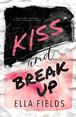 Kiss and Break Up - Fields, Ella