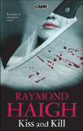 Kiss and Kill - Haigh, Raymond