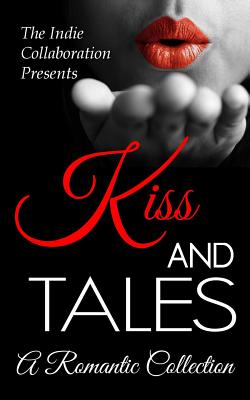 Kiss and Tales: A Romantic Collection - Hardy, Alan, and Blasen, Kristina, and Mattaparthi, Madhu Kalyan