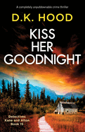 Kiss Her Goodnight: A completely unputdownable crime thriller