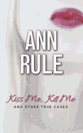 Kiss Me, Kill Me: And Other True Cases