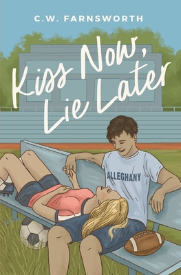 Kiss Now, Lie Later - Farnsworth, C W