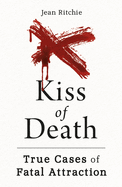 Kiss of Death: True Cases of Fatal Attraction