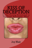 Kiss of Deception: 10 Day Fasting Devotional to Overcome Narcissistic Abuse