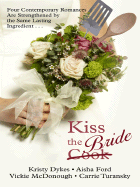 Kiss the Bride: Four Contemporary Romances Are Strenghtened by the Same Lasting Ingredient
