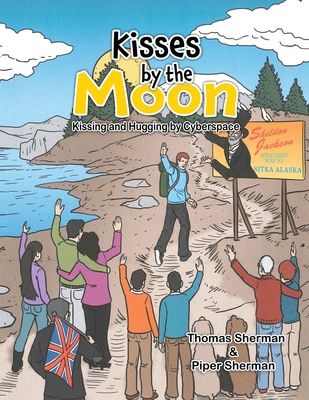 Kisses by the Moon: Kissing and Hugging by Cyberspace - Sherman, Thomas
