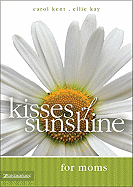 Kisses of Sunshine for Moms - Kay, Ellie, and Caruana, Vicki, Dr., and Malone, Gracie