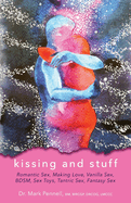 Kissing and Stuff: Romantic Sex, Making Love, Vanilla Sex, Fantasy Sex, BDSM, Sex Toys, Tantric Sex