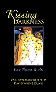 Kissing Darkness: Love Poems - Kleefeld, Carolyn Mary, and Dunn, David W