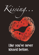 Kissing... Like You've Never Kissed Before