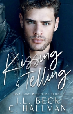 Kissing & Telling: A Friends To Lovers Romance - Hallman, C, and Aguiar, Wander (Photographer), and Beck, J L