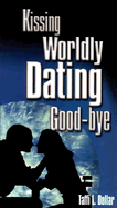 Kissing Worldly Dating Goodbye - Dollar, Taffi L