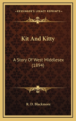 Kit and Kitty: A Story of West Middlesex (1894) - Blackmore, R D