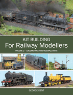 Kit Building for Railway Modellers: Volume 2 - Locomotives and Multiple Units