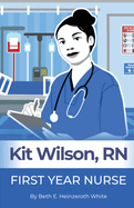 Kit Wilson, RN: First Year Nurse