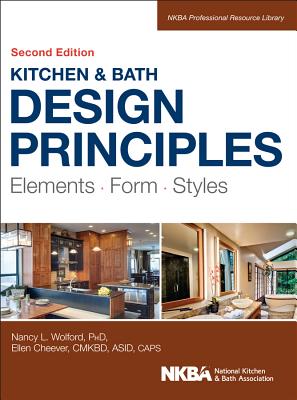 Kitchen and Bath Design Principles: Elements, Form, Styles - Wolford, Nancy, and Cheever, Ellen, and Nkba (National Kitchen and Bath Association)