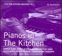 Kitchen Archives No. 5: Pianos in The Kitchen - Anthony Davis (piano); Charlemagne Palestine (piano); Dennis Russell Davies (piano); Harold Budd (piano);...