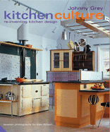 Kitchen Culture: Re-inventing Kitchen Design - Grey, Johnny