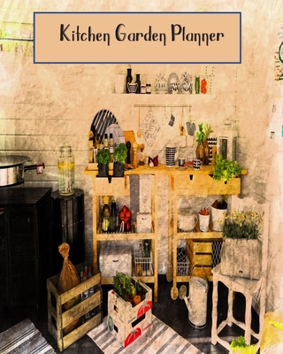 Kitchen Garden Planner: Essential Trackers & Log Book for Vegetable & Fruit Growers - 26 Weeks - Smith, Mary Ellen