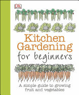 Kitchen Gardening for Beginners: A Simple Guide to Growing Fruit and Vegetables