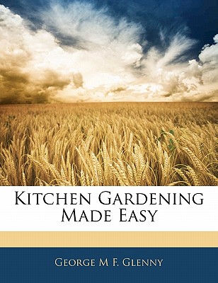 Kitchen Gardening Made Easy - Glenny, George M F