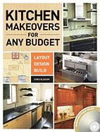 Kitchen Makeovers for Any Budget: Layout, Design, Build